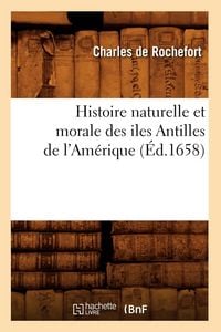Produktbild: Histoire naturelle et morale des iles Antilles de l'Am&eacute;rique (&Eacute;d.1658)