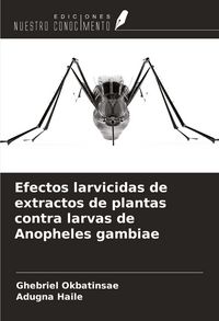 Produktbild: Efectos larvicidas de extractos de plantas contra larvas de Anopheles gambiae