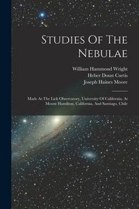 Produktbild: Studies Of The Nebulae: Made At The Lick Observatory, University Of California, At Mount Hamilton, California, And Santiago, Chile