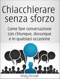 Produktbild: Chiacchierare senza sforzo: Come fare conversazione con chiunque, dovunque e in qualsiasi occasione