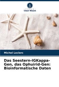 Produktbild: Das Seestern-IGKappa-Gen, das Ophuirid-Gen: Bioinformatische Daten