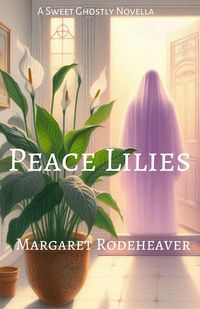 Produktbild: Peace Lilies: a Sweet Ghostly Novella