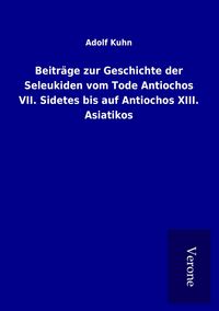 Produktbild: Beitr&auml;ge zur Geschichte der Seleukiden vom Tode Antiochos VII. Sidetes bis auf Antiochos XIII. Asiatikos