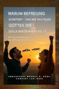 Produktbild: Warum die Befreiung scheitert - und wie das Feuer Gottes die Seele wiederherstellt