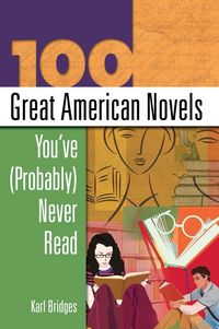 Produktbild: 100 Great American Novels You've (Probably) Never Read