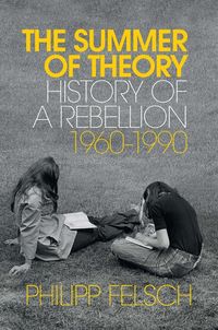 Produktbild: The Summer of Theory - History of a Rebellion, 1960-1990