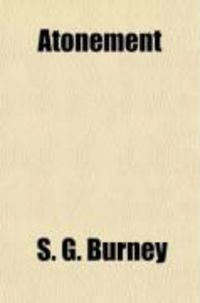 Produktbild: Atonement; Soteriology: The Sacrificial, in Contrast with the Penal, Substitutionary, and Merely Moral or Exemplary Theories of Propitiation