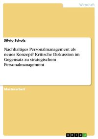Produktbild: Nachhaltiges Personalmanagement als neues Konzept? Kritische Diskussion im Gegensatz zu strategischem Personalmanagement