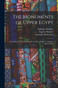 Produktbild: The Monuments of Upper Egypt: A Translation of the "Itin&eacute;raire De La Haute &Eacute;gypte" of Auguste Mariette-Bey