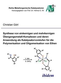 Produktbild: Synthese von einkernigen und mehrkernigen &Uuml;bergangsmetall-Komplexen und deren Anwendung als Katalysatorvorstufen f&uuml;r die Polymerisation und Oligomerisation von Ethen