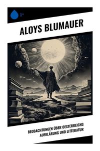 Produktbild: Beobachtungen &uuml;ber Oesterreichs Aufkl&auml;rung und Litteratur