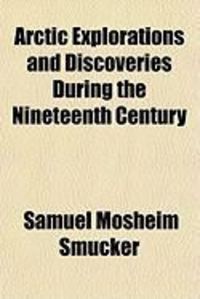 Produktbild: Arctic Explorations and Discoveries During the Nineteenth Century