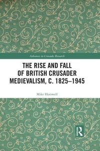 Produktbild: The Rise and Fall of British Crusader Medievalism, c.1825-1945
