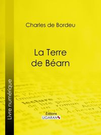 Bild vom Artikel La Terre de Béarn vom Autor Charles De Bordeu