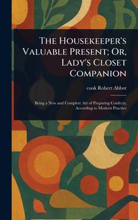 Produktbild: The Housekeeper's Valuable Present; Or, Lady's Closet Companion