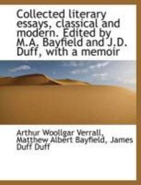 Produktbild: Collected Literary Essays, Classical and Modern. Edited by M.A. Bayfield and J.D. Duff, with a Memoi