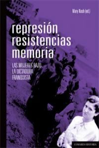 Produktbild: Represi&oacute;n, resistencias, memoria : las mujeres bajo la dictadura franquista