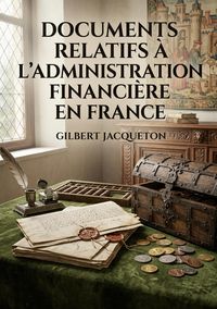 Produktbild: Documents relatifs &agrave; l'administration financi&egrave;re en France