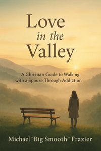 Produktbild: Love in The Valley: A Christian Guide to Walking With A Spouse Through Addiction