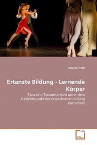 Produktbild: Trieb, A: Ertanzte Bildung - Lernende K&ouml;rper