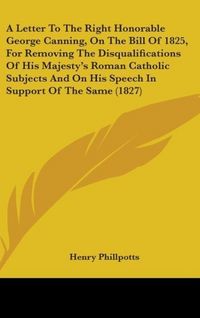 Produktbild: Phillpotts, H: Letter To The Right Honorable George Canning,