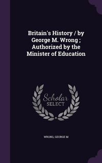Produktbild: Britain's History / by George M. Wrong; Authorized by the Minister of Education