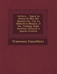 Produktbild: Lettera ... Sopra La Statua Di Mos� Del Buonarroti, Con La Biblioteca Mosaica, O Sia, Catalogo Degli Scrittori Intorno A Questo Profeta