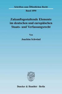 Produktbild: Zukunftsgestaltende Elemente im deutschen und europ&auml;ischen Staats- und Verfassungsrecht.