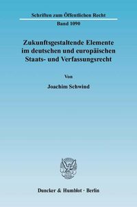 Produktbild: Zukunftsgestaltende Elemente im deutschen und europ&auml;ischen Staats- und Verfassungsrecht.