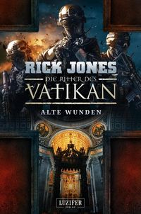 ALTE WUNDEN (Die Ritter des Vatikan 6) Rick Jones