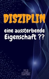 Produktbild: DISZIPLIN - eine aussterbende Eigenschaft ??
