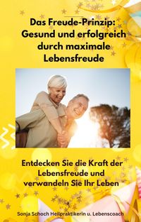 Produktbild: Das Freude-Prinzip: Gesund und erfolgreich durch maximale Lebensfreude