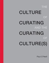 Produktbild: Culture of Curating and the Curating of Culture(s)
