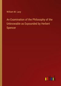 Produktbild: An Examination of the Philosophy of the Unknowable as Expounded by Herbert Spencer