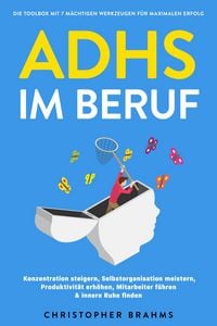 Produktbild: ADHS im Beruf - Die Toolbox mit 7 m&auml;chtigen Werkzeugen f&uuml;r maximalen Erfolg: Konzentration steigern, Selbstorganisation meistern, Produktivit&auml;t erh&ouml;he