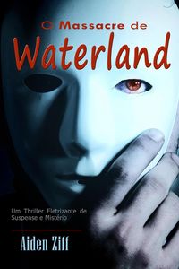 Produktbild: O Massacre de Waterland: Um Thriller Eletrizante de Suspense e Mist&eacute;rio