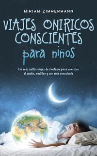 Produktbild: Viajes on&iacute;ricos conscientes para ni&ntilde;os: Los m&aacute;s bellos viajes de fantas&iacute;a para conciliar el sue&ntilde;o, meditar y ser m&aacute;s consciente