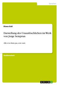 Produktbild: Darstellung des Unausl&ouml;schlichen im Werk von Jorge Semprun