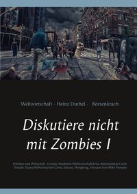 Bild vom Artikel Diskutiere nicht mit Zombies I vom Autor Heinz Duthel