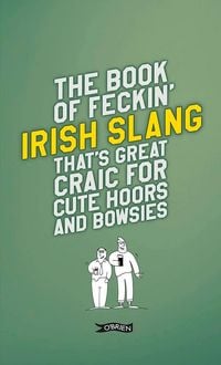 Produktbild: The Book of Feckin' Irish Slang That's Great Craic for Cute Hoors and Bowsies