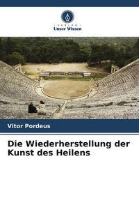 Produktbild: Die Wiederherstellung der Kunst des Heilens