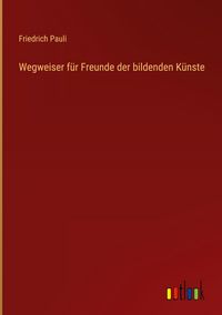 Produktbild: Wegweiser f&uuml;r Freunde der bildenden K&uuml;nste