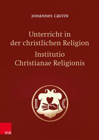 Bild vom Artikel Unterricht in der christlichen Religion - Institutio Christianae Religionis vom Autor Johannes Calvin