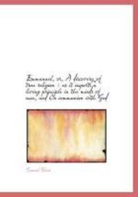 Produktbild: Emmanuel, Or, a Discovery of True Religion: As It Imports a Living Principle in the Minds of Men, a