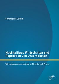 Produktbild: Nachhaltiges Wirtschaften und Reputation von Unternehmen: Wirkungszusammenh&auml;nge in Theorie und Praxis
