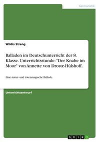 Produktbild: Balladen im Deutschunterricht der 8. Klasse. Unterrichtsstunde: "Der Knabe im Moor" von Annette von Droste-H&uuml;lshoff.