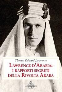 Produktbild: Lawrence d'Arabia: i rapporti segreti della rivolta araba