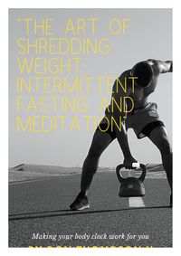 Produktbild: The Art of Shredding Weight Intermittent Fasting and Meditation