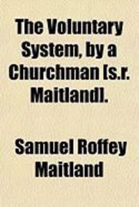Produktbild: The Voluntary System, by a Churchman [S.R. Maitland].