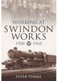 Produktbild: Timms, P: Working at Swindon Works 1930-1960